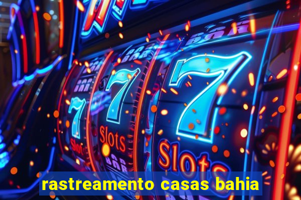 rastreamento casas bahia